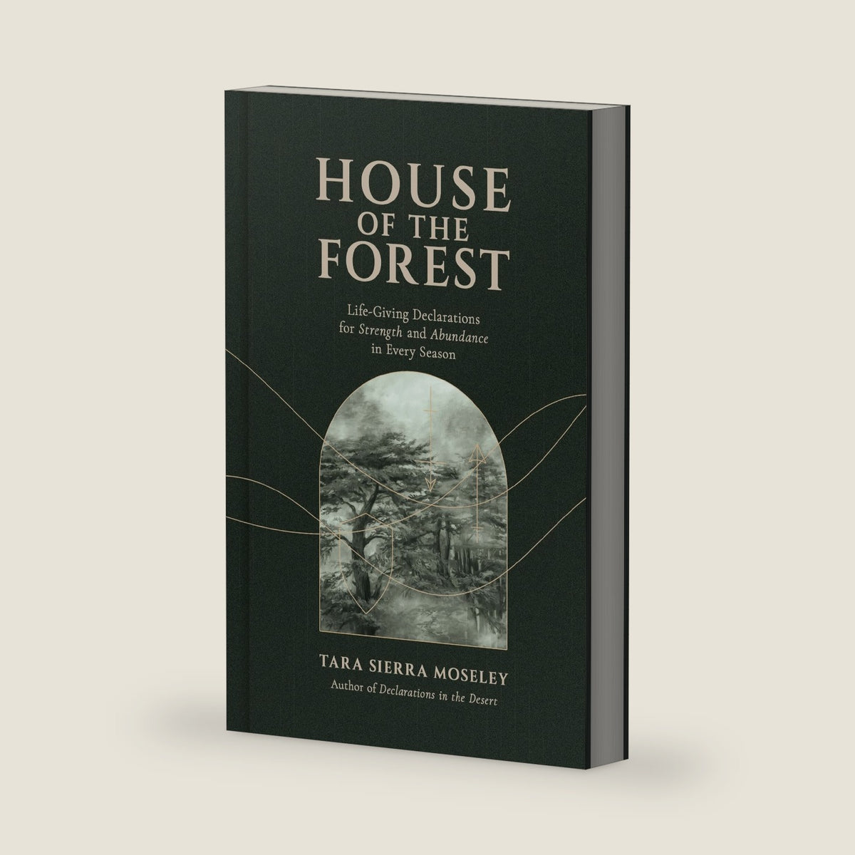 House of the Forest: Life-Giving Declarations for Strength and Abundance in Every Season by Tara Sierra Moseley