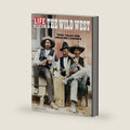 LIFE Explores The Wild West: True Tales And Amazing Legends by The Editors of LIFE