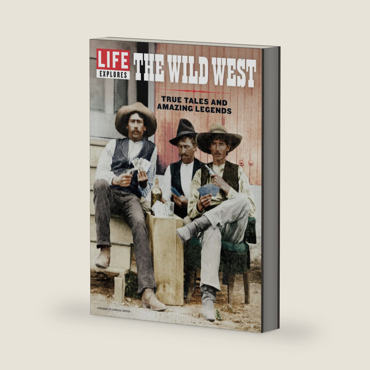 LIFE Explores The Wild West: True Tales And Amazing Legends by The Editors of LIFE