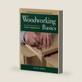 Woodworking Basics: Mastering the Essentials of Craftsmanship by Peter Korn