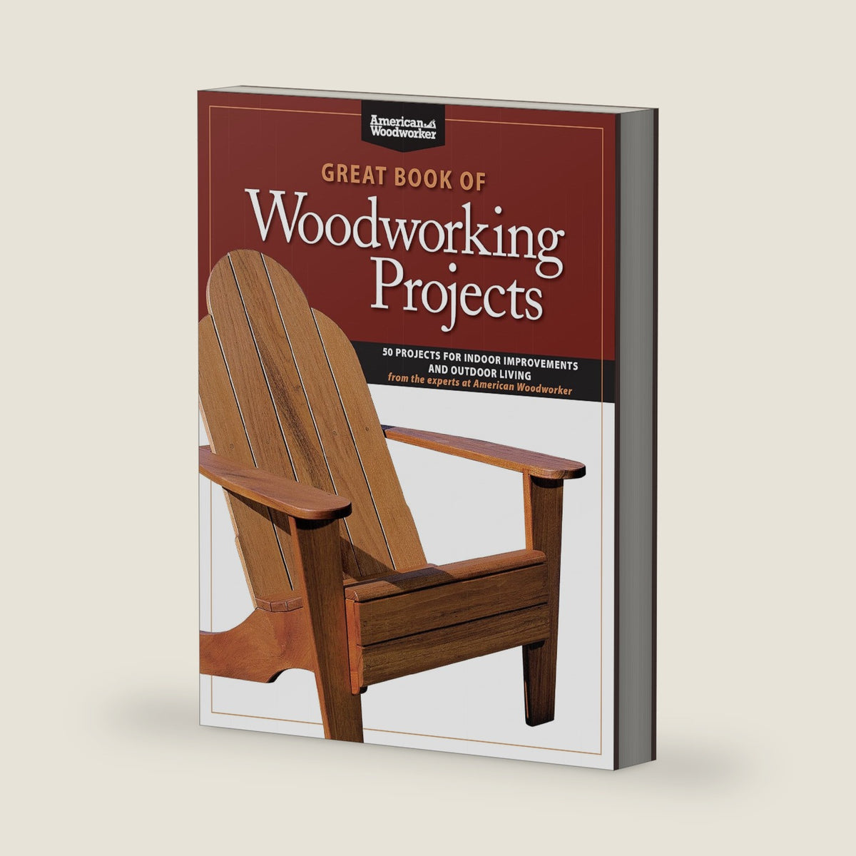 Great Book of Woodworking Projects: 50 Projects for Indoor Improvements and Outdoor Living from the Experts at American Woodworker (Fox Chapel Publishing) Plans & Instructions to Improve Every Room by Randy Johnson