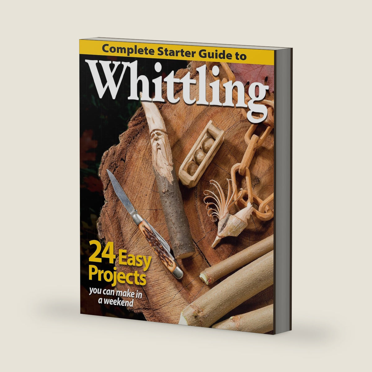 Complete Starter Guide to Whittling: 24 Easy Projects You Can Make in a Weekend (Fox Chapel Publishing) Whittling for Beginners with Woodcarving Patterns, Step-by-Step Projects, and Easy Carving Tips by Editors of Woodcarving Illustrated