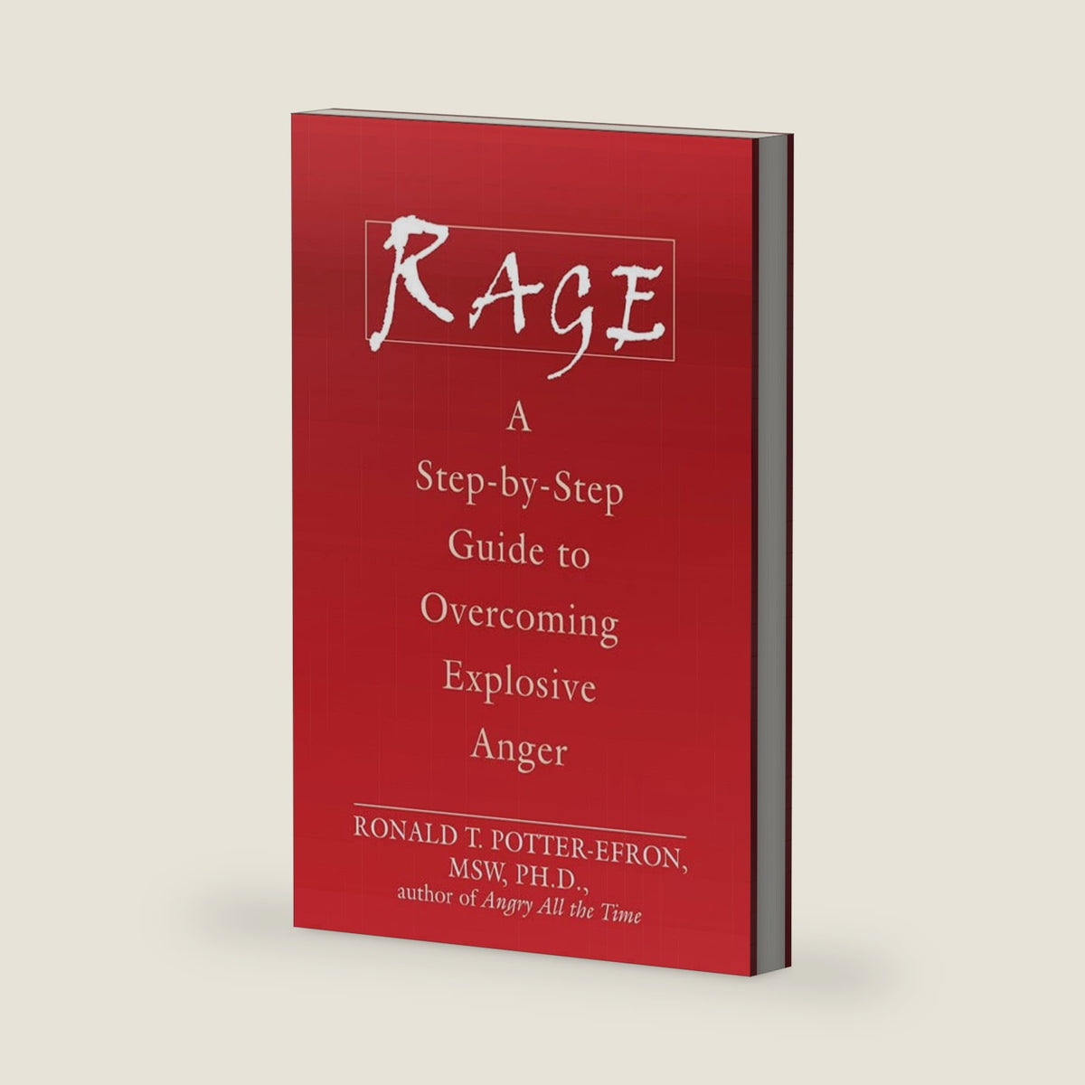 Rage: A Step-by-Step Guide to Overcoming Explosive Anger by Ronald Potter-Efron MSW PhD