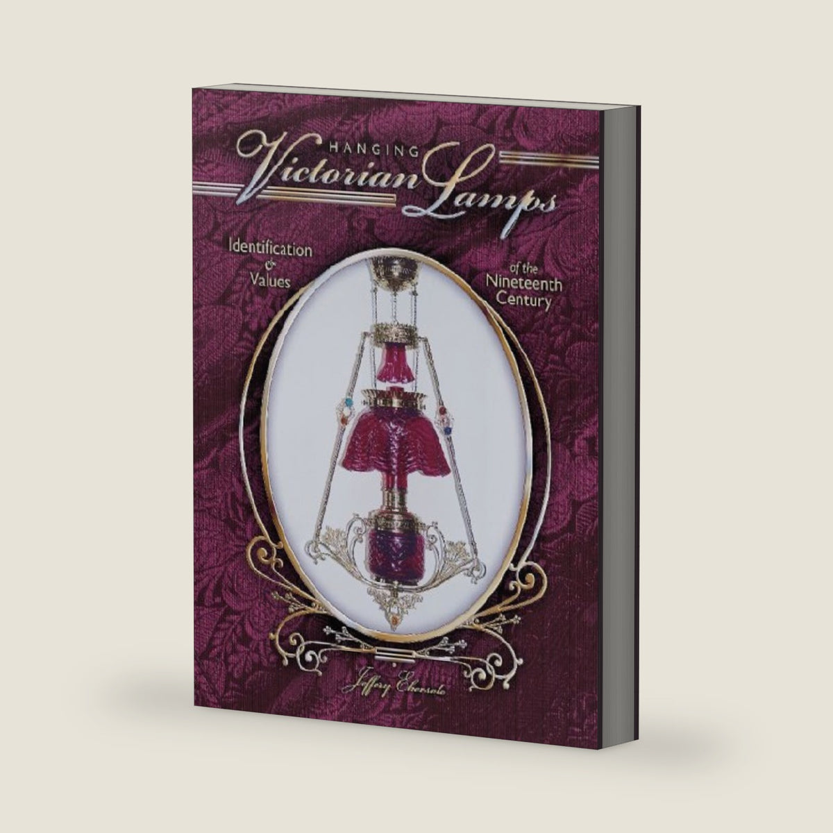 Hanging Victorian Lamps of the Nineteenth Century: Identification & Values by Jefferey Ebersole