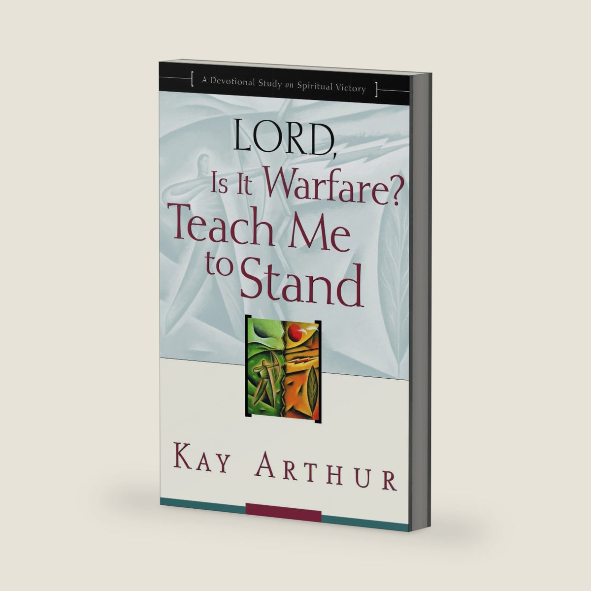 Lord, Is It Warfare? Teach Me to Stand: A Devotional Study on Spiritual Victory by Kay Arthur