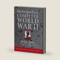 NEW YORK TIMES COMPLETE WORLD WAR II: All the Coverage from the Battlefields and the Home Front by The New York Times