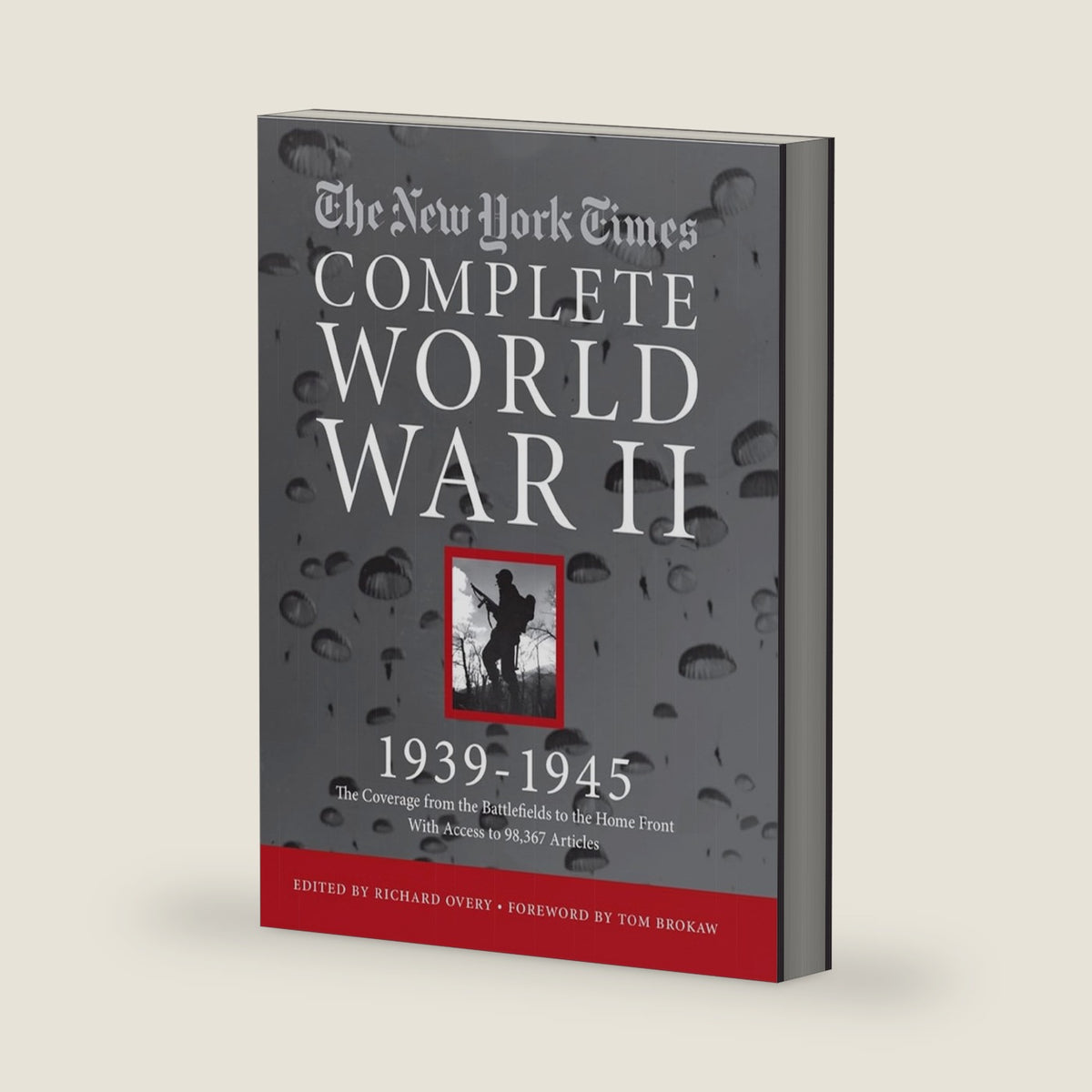 NEW YORK TIMES COMPLETE WORLD WAR II: All the Coverage from the Battlefields and the Home Front by The New York Times