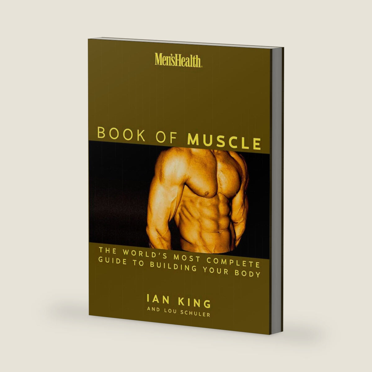 Men's Health: The Book of Muscle : The World's Most Authoritative Guide to Building Your Body by Lou Schuler