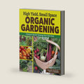 High Yield, Small Space Organic Gardening: Practical Tips for Growing Your Own Food (Creative Homeowner) How to Garden for a Big Harvest - Plant Profiles, DIY Projects, Pollinator Tips, and More by Christy Wilhelmi