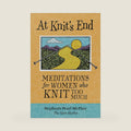 At Knit's End: Meditations for Women Who Knit Too Much by Stephanie Pearl-McPhee