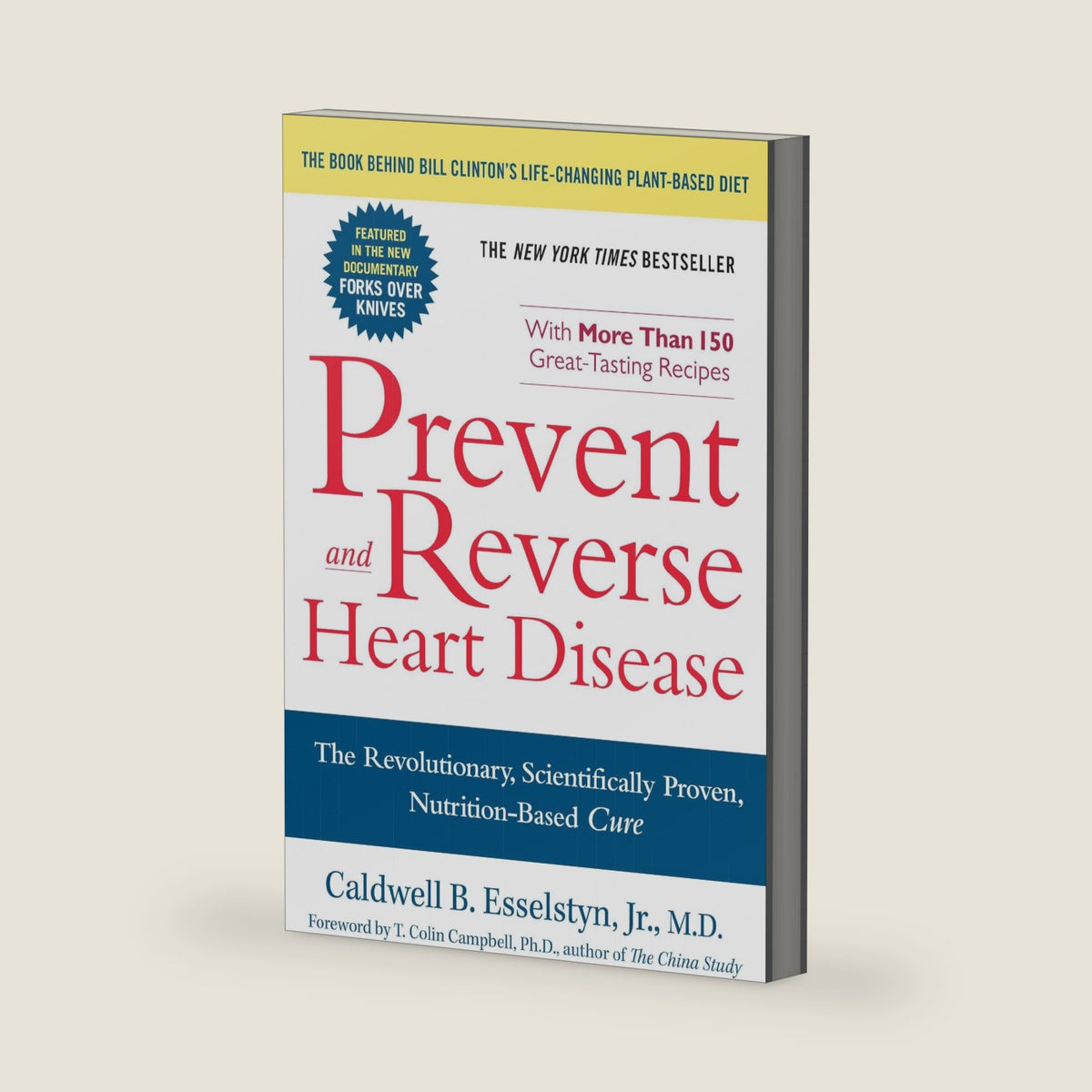 Prevent and Reverse Heart Disease: The Revolutionary, Scientifically Proven, Nutrition-Based Cure by Caldwell B. Esselstyn Jr.