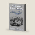 Military Dictionary: Compromising Technical Definitions: Information On Raising and Keeping Troops; Actual Service, Including Makeshifts and Improved Material... by H. L. Scott