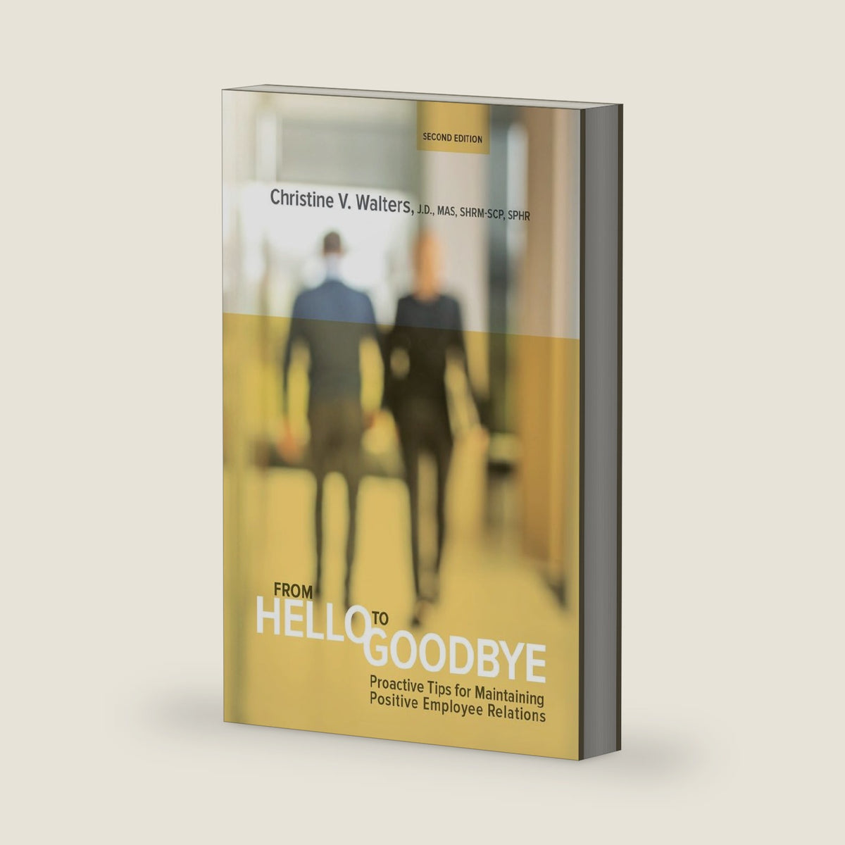 From Hello to Goodbye: Proactive Tips for Maintaining Positive Employee Relations by Christine V. Walters