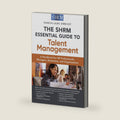 The SHRM Essential Guide to Talent Management: A Handbook for HR Professionals, Managers, Businesses, and Organizations by Sharlyn Lauby