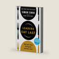 Leaders Eat Last: Why Some Teams Pull Together and Others Don't by Simon Sinek