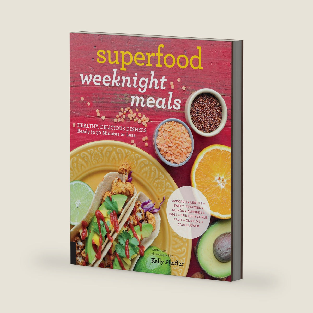 Superfood Weeknight Meals: Healthy, Delicious Dinners Ready in 30 Minutes or Less (At Every Meal) by Kelly Pfeiffer