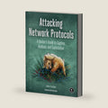 Attacking Network Protocols: A Hacker's Guide to Capture, Analysis, and Exploitation by James Forshaw