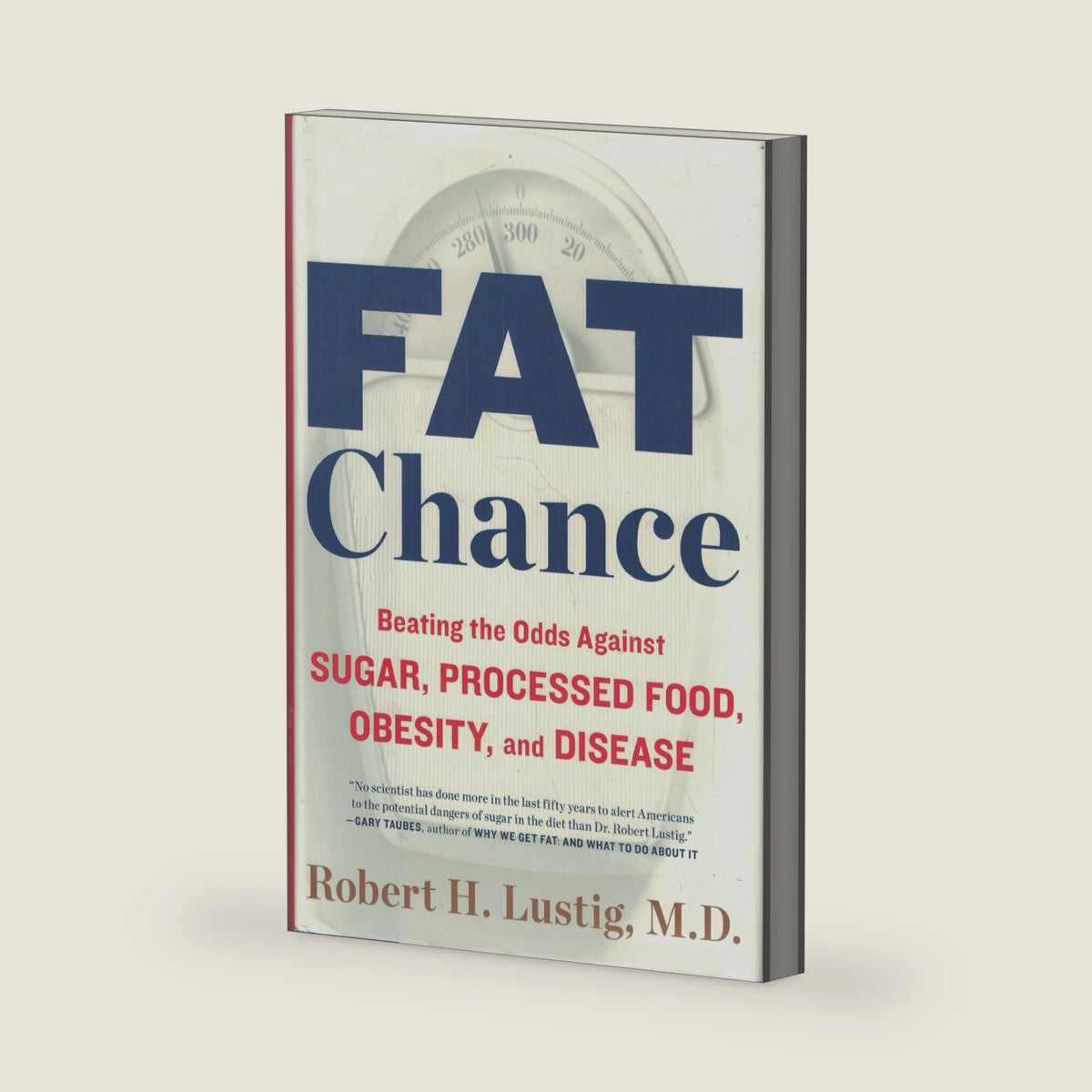 Fat Chance: Beating the Odds Against Sugar, Processed Food, Obesity, and Disease by Robert H. Lustig