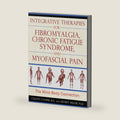 Integrative Therapies for Fibromyalgia, Chronic Fatigue Syndrome, and Myofascial Pain: The Mind-Body Connection by Celeste Cooper R.N.