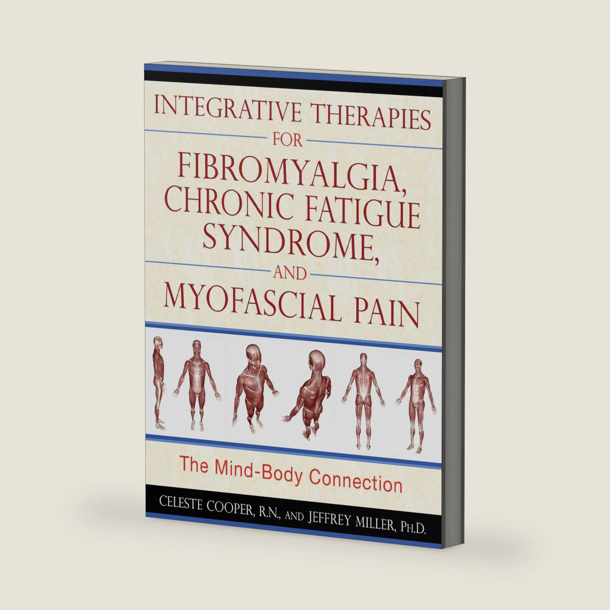 Integrative Therapies for Fibromyalgia, Chronic Fatigue Syndrome, and Myofascial Pain: The Mind-Body Connection by Celeste Cooper R.N.