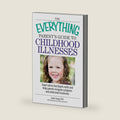 The Everything Parent's Guide To Childhood Illnesses: Expert Advice That Dispels Myths and Helps Parents Recognize Symptoms and Understand Treatments by Leslie Young