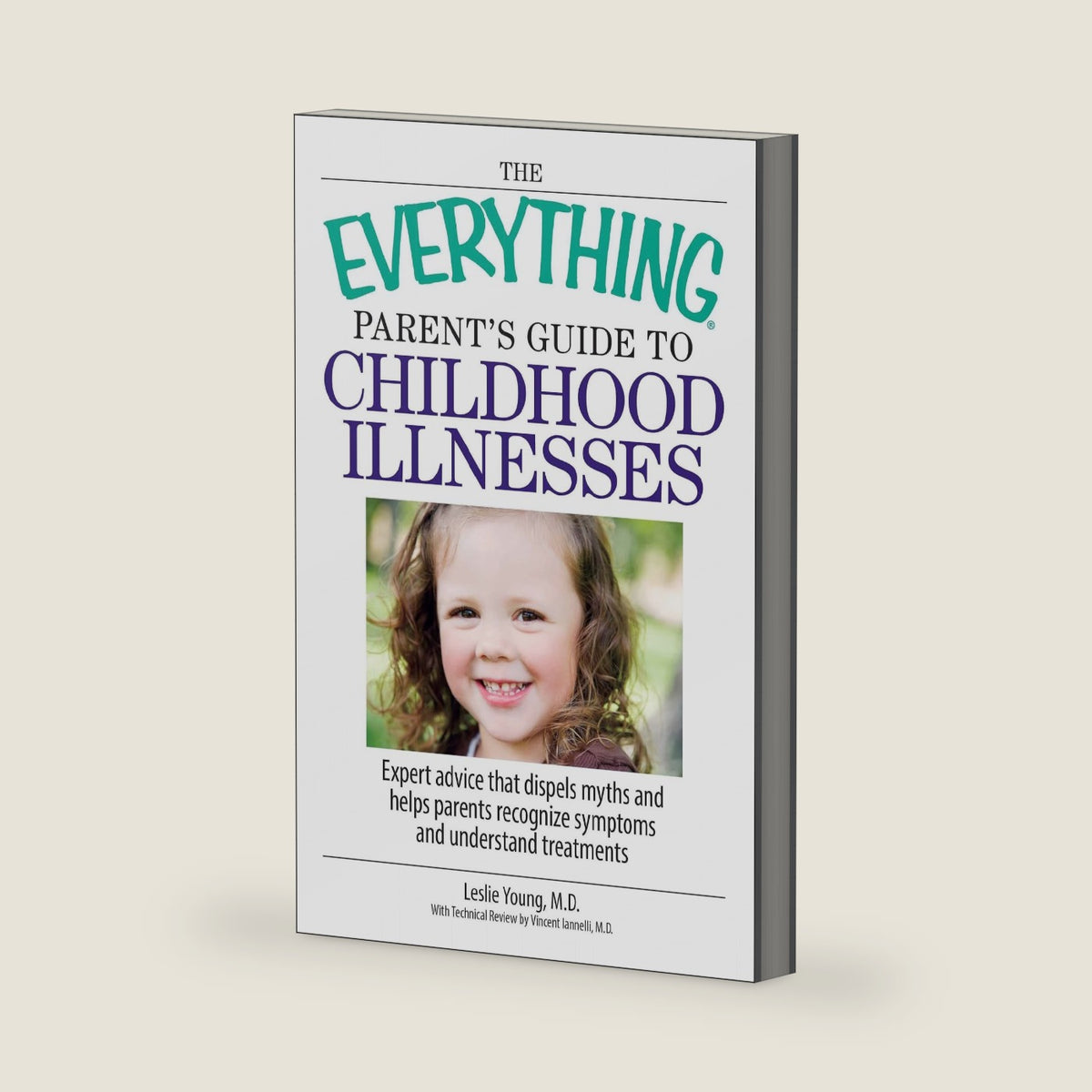 The Everything Parent's Guide To Childhood Illnesses: Expert Advice That Dispels Myths and Helps Parents Recognize Symptoms and Understand Treatments by Leslie Young