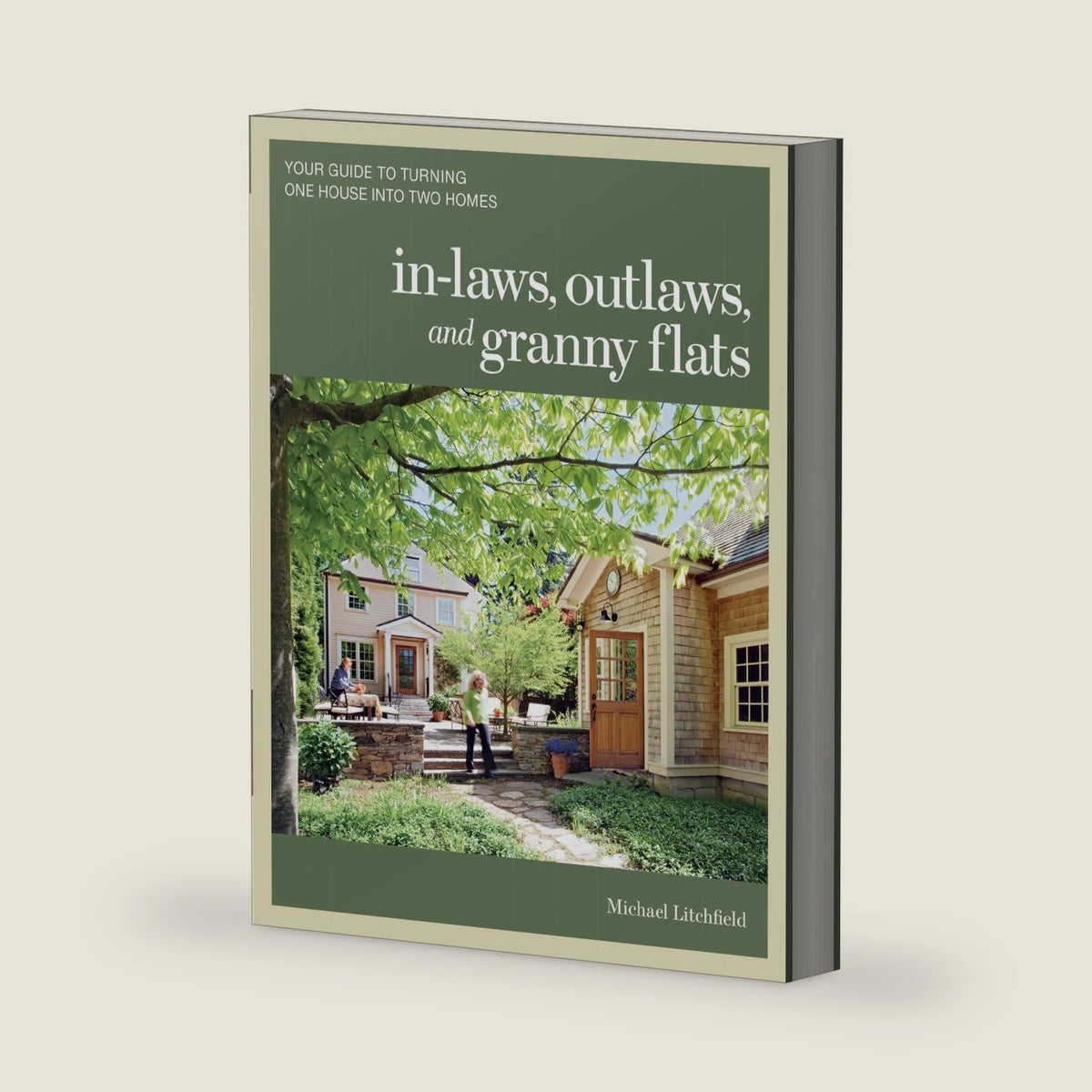 In-laws, Outlaws, and Granny Flats: Your Guide to Turning One House into Two Homes by Michael Litchfield