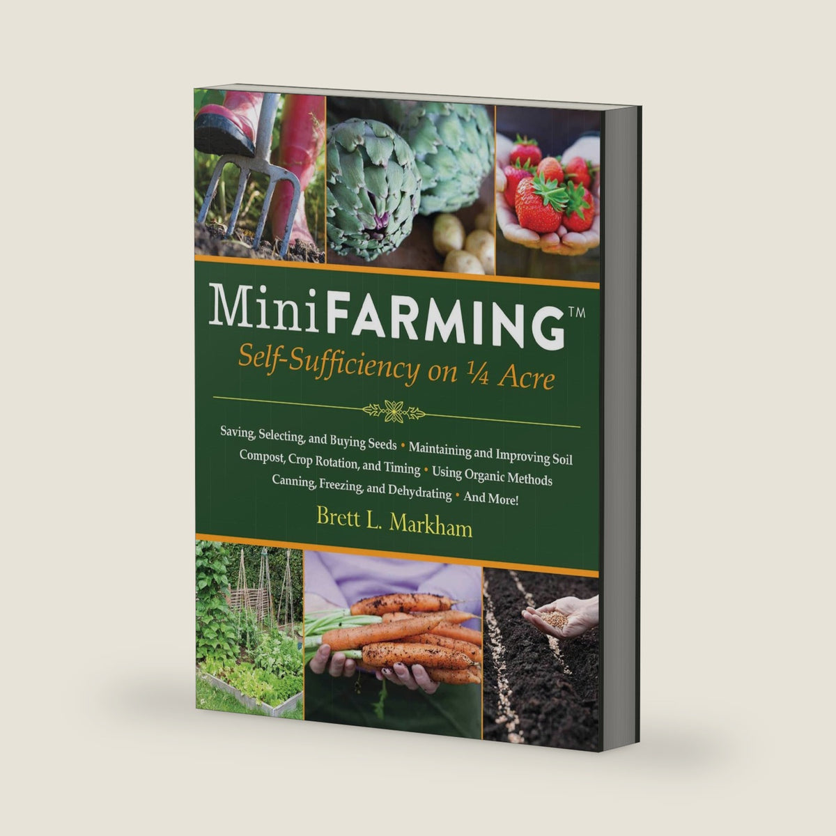 Mini Farming: Self-Sufficiency on 1/4 Acre by Brett L. Markham