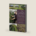 The Lean Farm: How to Minimize Waste, Increase Efficiency, and Maximize Value and Profits with Less Work by Ben Hartman