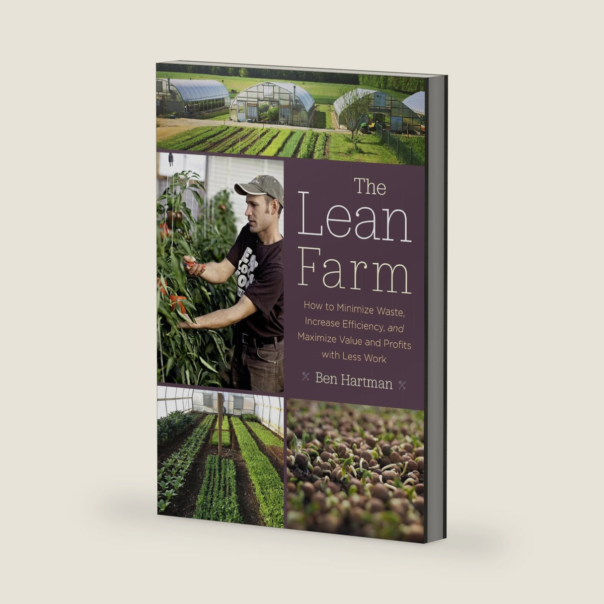 The Lean Farm: How to Minimize Waste, Increase Efficiency, and Maximize Value and Profits with Less Work by Ben Hartman