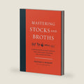 Mastering Stocks and Broths: A Comprehensive Culinary Approach Using Traditional Techniques and No-Waste Methods by Rachael Mamane