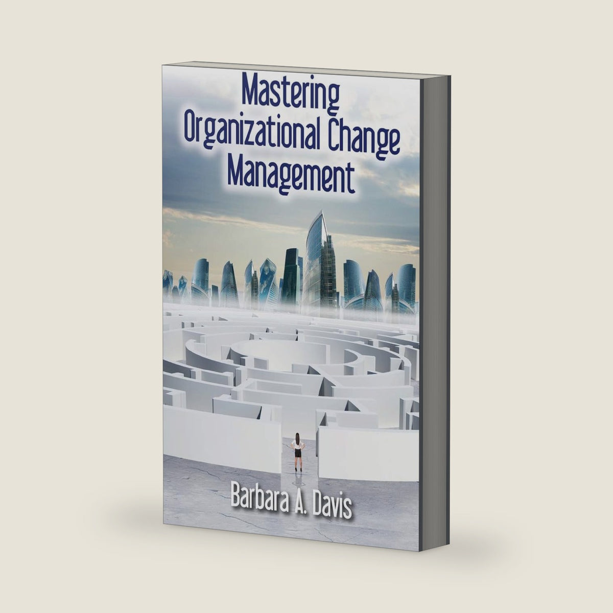 Mastering Organizational Change Management by Barbara Davis