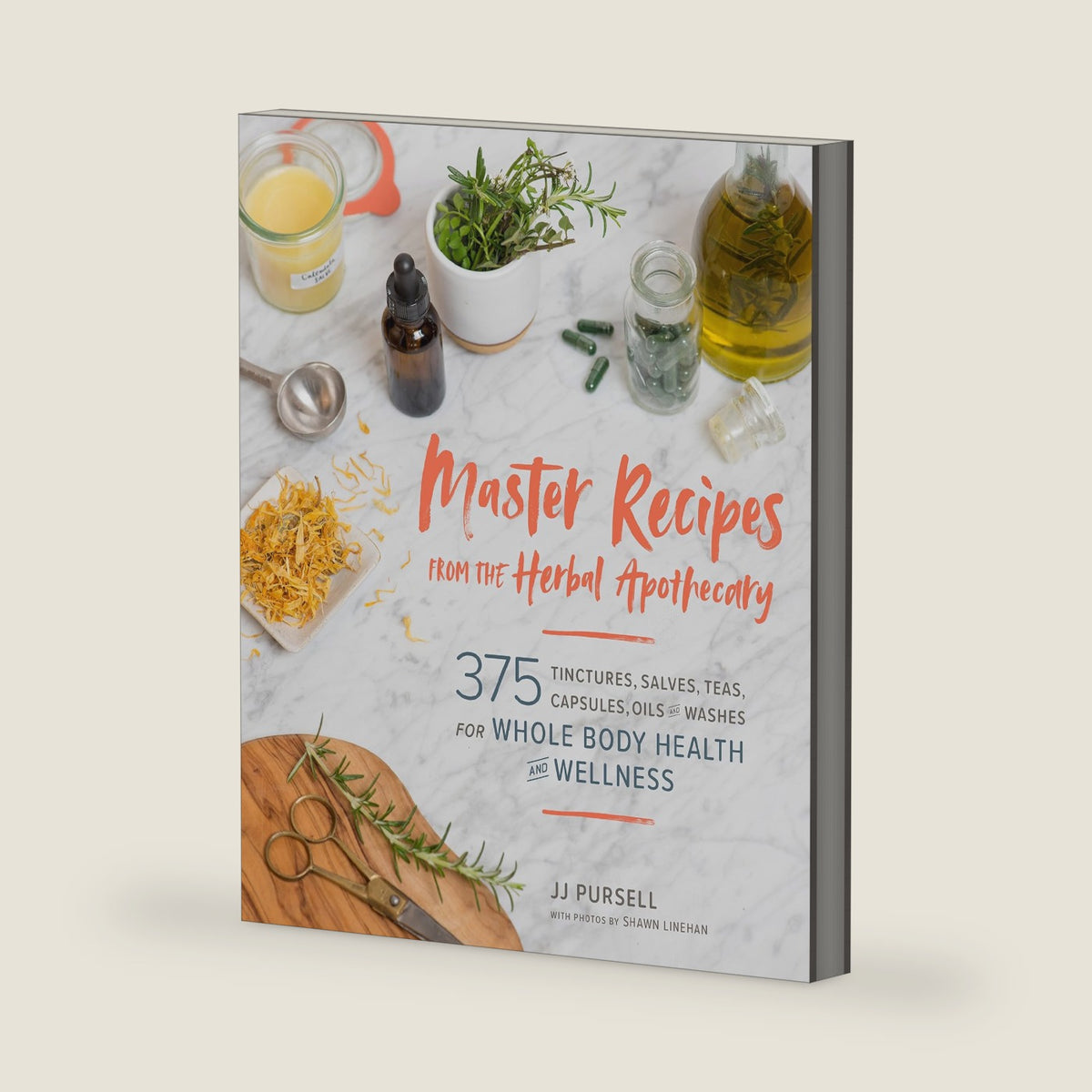Master Recipes from the Herbal Apothecary: 375 Tinctures, Salves, Teas, Capsules, Oils, and Washes for Whole-Body Health and Wellness by Dr. JJ Pursell