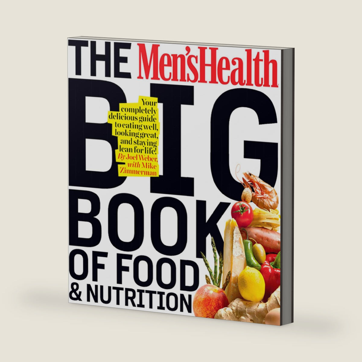The Men's Health Big Book of Food & Nutrition: Your Completely Delicious Guide to Eating Well, Looking Great, and Staying Lean for Life! by Joel Weber