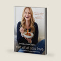 Danielle Walker's Eat What You Love: Everyday Comfort Food You Crave; Gluten-Free, Dairy-Free, and Paleo Recipes [A Cookbook] by Danielle Walker
