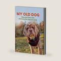 My Old Dog: Rescued Pets with Remarkable Second Acts by Laura T. Coffey