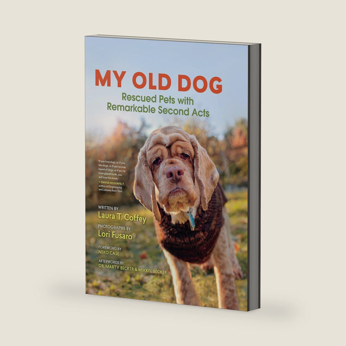 My Old Dog: Rescued Pets with Remarkable Second Acts by Laura T. Coffey