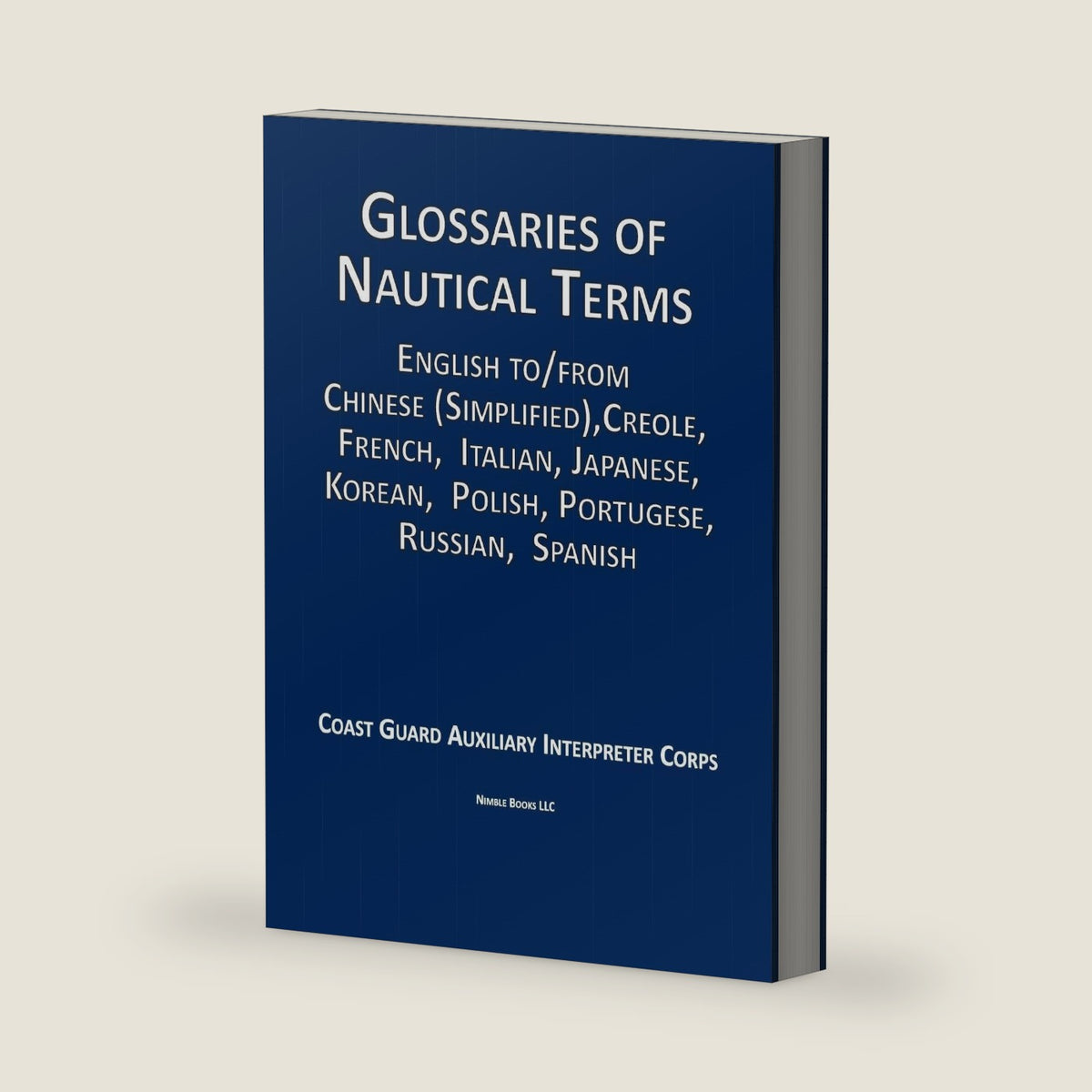 Glossaries of Nautical Terms: English to Chinese (Simplified), Creole, French, Italian, Japanese, Korean, Polish, Portugese, Russian, Spanish by Auxiliary Interpreter Corps