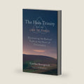 The Holy Trinity and the Law of Three: Discovering the Radical Truth at the Heart of Christianity by Cynthia Bourgeault