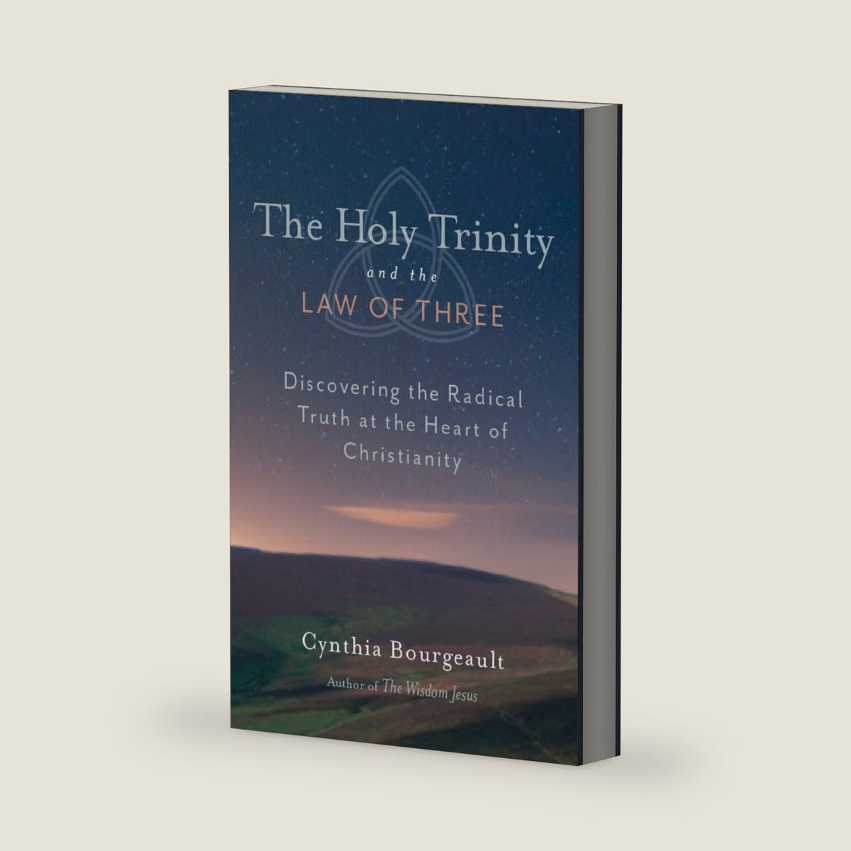 The Holy Trinity and the Law of Three: Discovering the Radical Truth at the Heart of Christianity by Cynthia Bourgeault