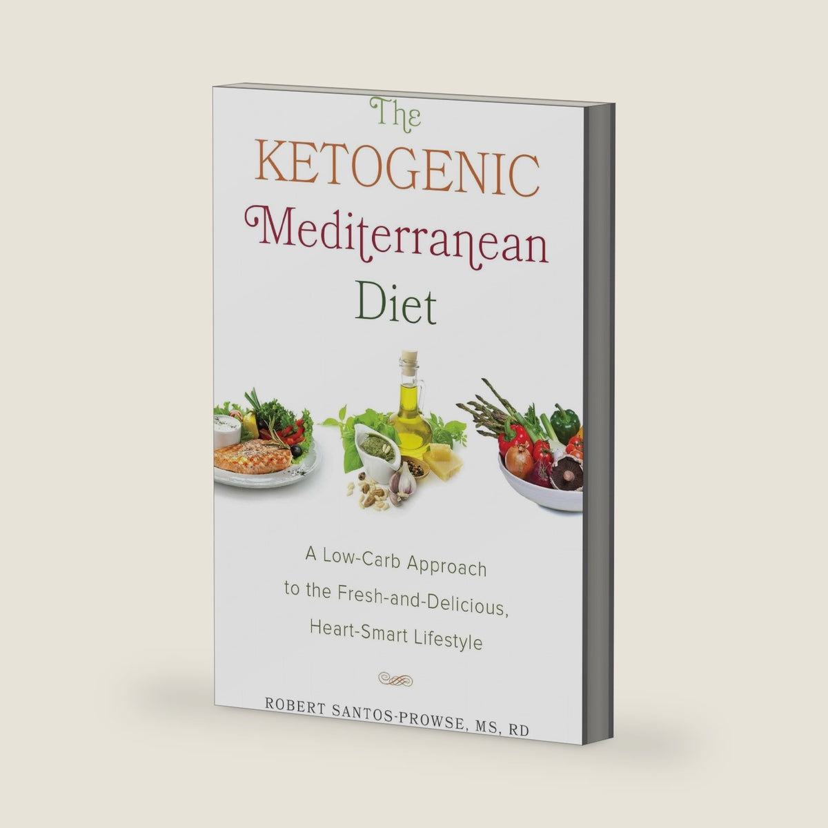 The Ketogenic Mediterranean Diet: A Low-Carb Approach to the Fresh-and-Delicious, Heart-Smart Lifestyle by Robert Santos-Prowse