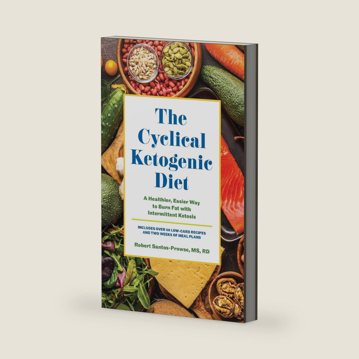 The Cyclical Ketogenic Diet: A Healthier, Easier Way to Burn Fat with Intermittent Ketosis by Robert Santos-Prowse