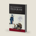 The Zimmermann Telegram: Intelligence, Diplomacy, and America's Entry into World War I by Thomas Boghardt PhD.