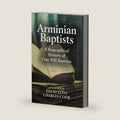 Arminian Baptists: A Biographical History of Free Will Baptists by David Lytle