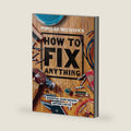 Popular Mechanics How to Fix Anything: Essential Home Repairs Anyone Can Do by Popular Mechanics