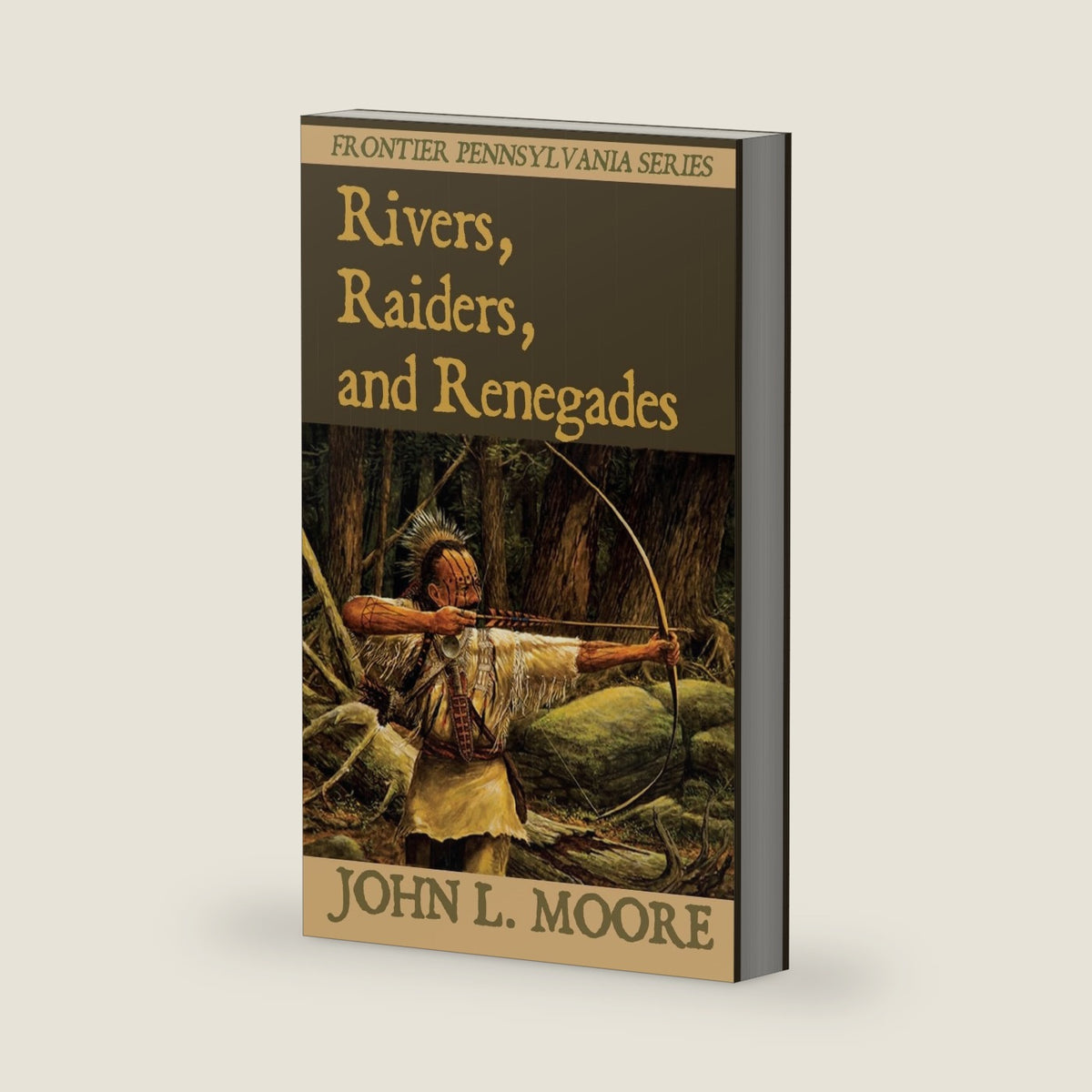 Rivers, Raiders, and Renegades (Frontier Pennsylvania) by John L. Moore
