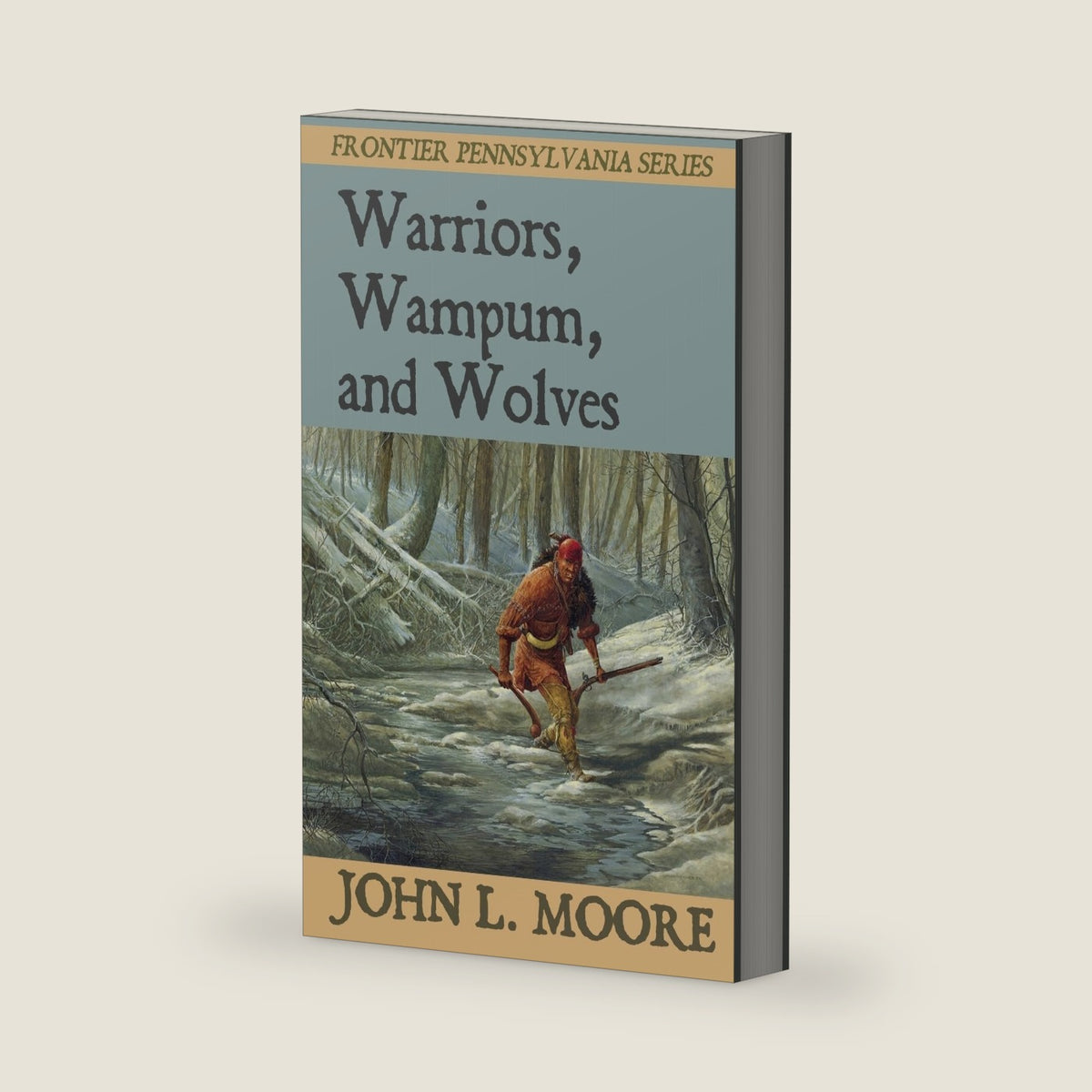 Warriors, Wampum, and Wolves (Frontier Pennsylvania) by John L. Moore