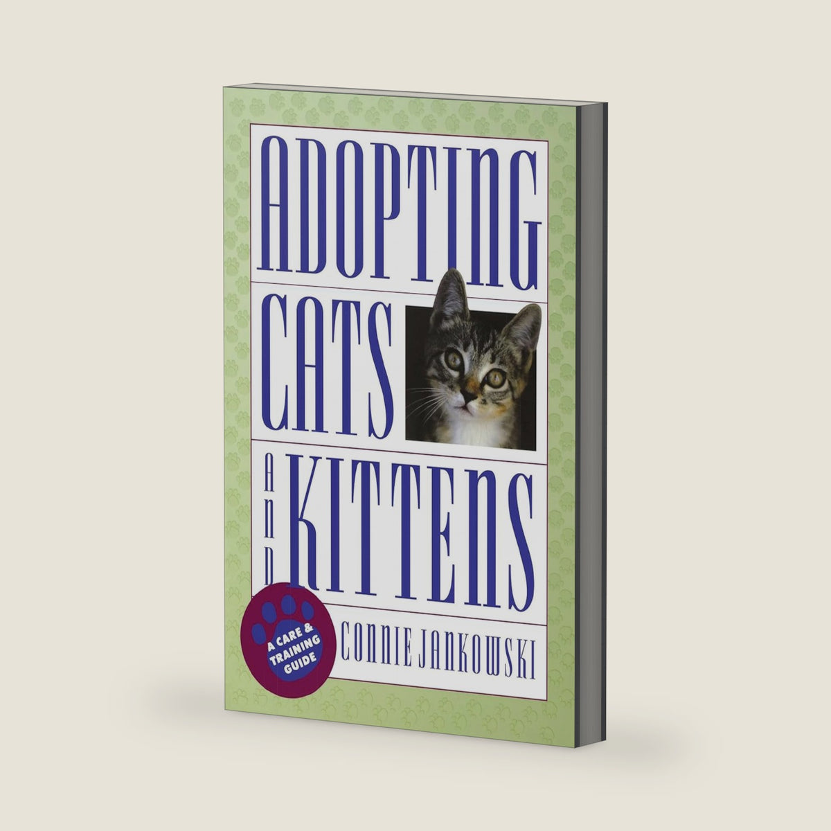 Adopting Cats and Kittens: A Care and Training Guide by Connie Jankowski