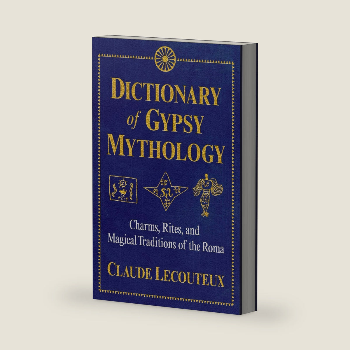 Dictionary of Gypsy Mythology: Charms, Rites, and Magical Traditions of the Roma by Claude Lecouteux