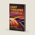 Light Therapies: A Complete Guide to the Healing Power of Light by Anadi Martel